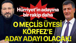 Hürriyet’in adayına bir rakip daha, O meclis üyesi Körfez’e aday adayı olacak!