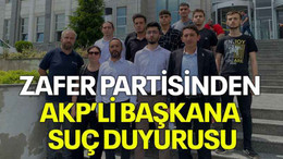 Zafer Partisinden AKP’li başkana suç duyurusu