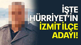 İşte Hürriyet’in İzmit İlçe adayı!