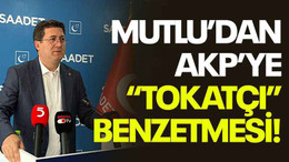 Mutlu’dan AKP’ye “Tokatçı” benzetmesi!