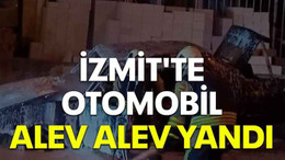 İzmit'te otomobil alev alev yandı