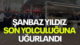 Şanbaz Yıldız son yolculuğuna uğurlandı