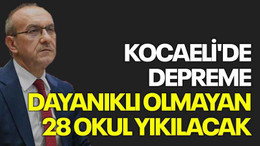 Kocaeli'de depreme dayanıklı olmayan 28 okul yıkılacak