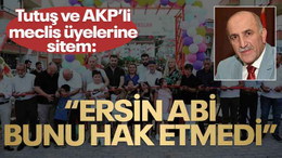 Tutuş ve AKP’li meclis üyelerine sitem: Ersin abi bunu hak etmedi