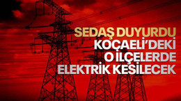 SEDAŞ duyurdu, Kocaeli’deki o ilçelerde elektrik kesilecek