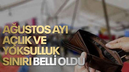 Ağustos ayı açlık ve yoksulluk sınırı belli oldu