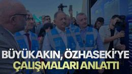 Büyükakın, Özhaseki’ye çalışmaları anlattı