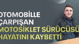Otomobille çarpışan motosiklet sürücüsü hayatını kaybetti