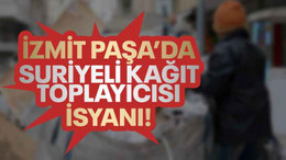 İzmit Paşa’da Suriyeli kağıt toplayıcısı isyanı!