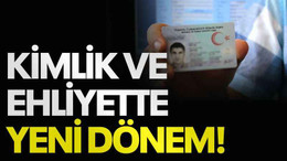 Kimlik ve ehliyette yeni dönem!