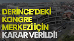 Derince’deki kongre merkezi için karar verildi!