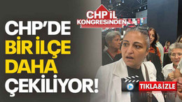 CHP’de bir ilçe daha çekiliyor!