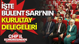 İşte Bülent Sarı’nın kurultay delegeleri