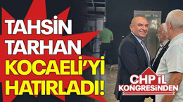 Tahsin Tarhan Kocaeli’yi hatırladı!