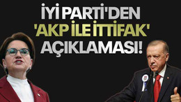 İYİ Parti'den 'AKP ile ittifak' açıklaması!