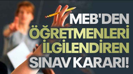 MEB'den öğretmenleri ilgilendiren sınav kararı!