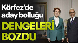 Körfez’de aday bolluğu DENGELERİ BOZDU