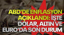 ABD'de enflasyon açıklandı: İşte Dolar, altın ve Euro'da son durum
