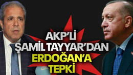 AKP’li Şamil Tayyar’dan Erdoğan’a tepki