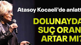 Dolunayda suç oranı artar mı? Atasoy Kocaeli'de anlattı