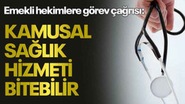 Emekli hekimlere görev çağrısı: Kamusal sağlık hizmeti bitebilir
