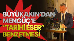 Büyükakın’dan Mengüç’e “tarihi eser” benzetmesi