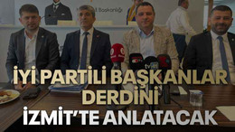 İYİ Partili başkanlar derdini İzmit’te anlatacak