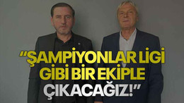 “Şampiyonlar Ligi gibi bir ekiple çıkacağız!”