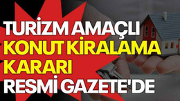 Turizm amaçlı konut kiralaması kararı Resmi Gazete'de
