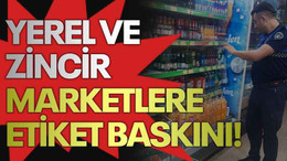 Yerel ve zincir marketlere etiket baskını!