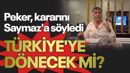 Peker, kararını Saymaz'a söyledi, Türkiye'ye dönecek mi?