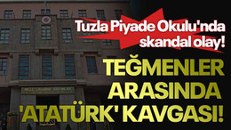 Tuzla Piyade Okulu'nda skandal olay! Teğmenler Arasında 'Atatürk' Kavgası!