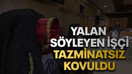 Yalan söyleyen işçi tazminatsız kovuldu