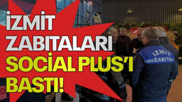 İzmit zabıtaları Social Plus’ı bastı!