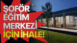 Şoför Eğitim Merkezi için ihale!