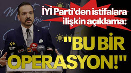 İYİ Parti'den istifalara ilişkin açıklama:"Bu bir operasyon!"