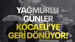 Yağmurlu günler Kocaeli’ye geri dönüyor!