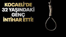 Kocaeli’de 32 yaşındaki genç intihar etti!