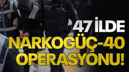 47 ilde Narkogüç-40 Operasyonu!
