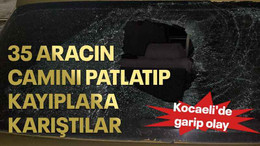 Kocaeli'de garip olay 35 aracın camını patlatıp kayıplara karıştılar