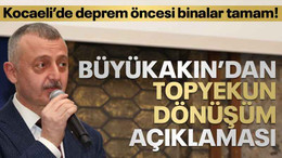 Kocaeli’de deprem öncesi binalar tamam! Büyükakın’dan topyekun dönüşüm açıklaması