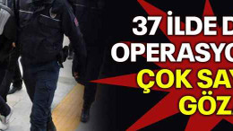 37 ilde DEAŞ operasyonu! Çok sayıda gözaltı!