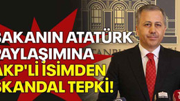 Bakanın Atatürk paylaşımına AKP'li isimden skandal tepki!
