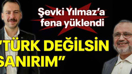 Şevki Yılmaz’a fena yüklendi “Türk değilsin sanırım”