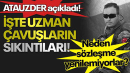 İşte uzman çavuşların sıkıntıları! Neden sözleşme yenilemiyorlar? ATAUZDER açıkladı!
