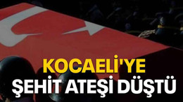 Kocaeli'ye şehit ateşi düştü