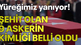 Yüreğimiz yanıyor! Şehit olan 9 askerin kimliği belli oldu