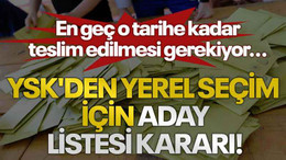 YSK'den yerel seçim için aday listesi kararı! En geç o tarihe kadar teslim edilmesi gerekiyor...