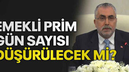 Emekli prim gün sayısı düşürülecek mi? Bakan açıkladı!