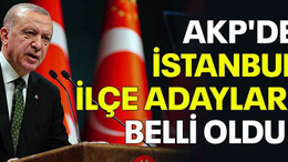 AKP'nin İstanbul ilçe adayları belli oldu!